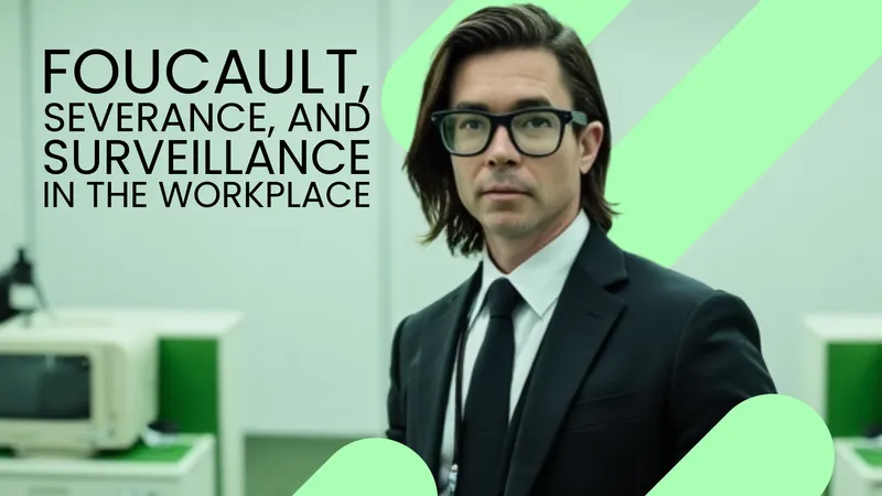 Severance, Foucault, and the Quiet Power of Resistance at Work